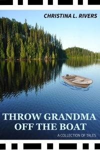 "Throw Grandma Off the Boat" by Christina L. Rivers (Book Cover)